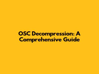 OSC Decompression: A Comprehensive Guide