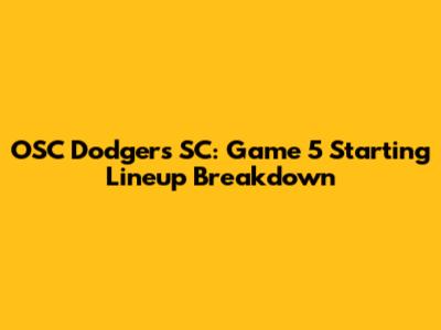 OSC Dodgers SC: Game 5 Starting Lineup Breakdown