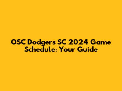 OSC Dodgers SC 2024 Game Schedule: Your Guide