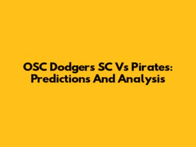 OSC Dodgers SC Vs Pirates: Predictions And Analysis