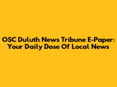 OSC Duluth News Tribune E-Paper: Your Daily Dose Of Local News