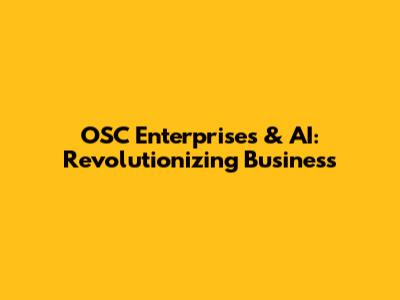 OSC Enterprises & AI: Revolutionizing Business