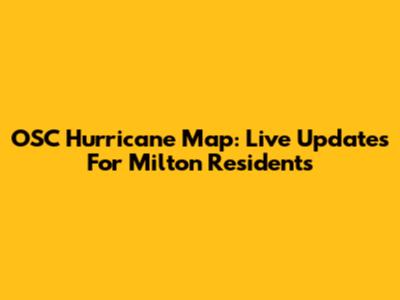 OSC Hurricane Map: Live Updates For Milton Residents