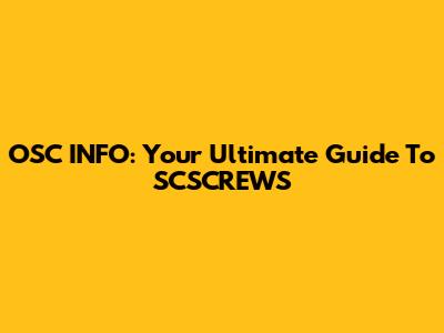 OSC INFO: Your Ultimate Guide To SCSCREWS