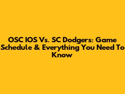 OSC IOS Vs. SC Dodgers: Game Schedule & Everything You Need To Know