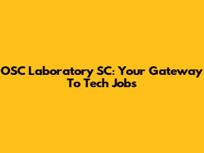 OSC Laboratory SC: Your Gateway To Tech Jobs
