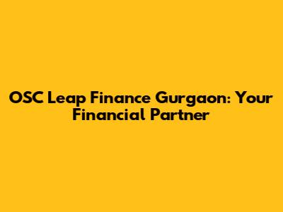 OSC Leap Finance Gurgaon: Your Financial Partner