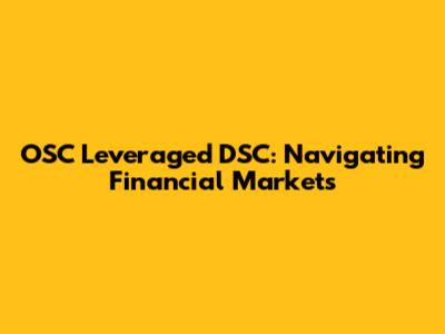 OSC Leveraged DSC: Navigating Financial Markets
