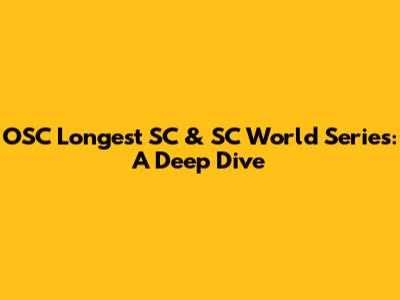 OSC Longest SC & SC World Series: A Deep Dive