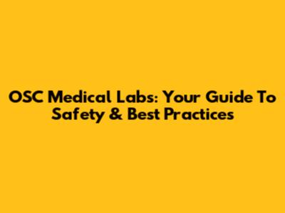 OSC Medical Labs: Your Guide To Safety & Best Practices
