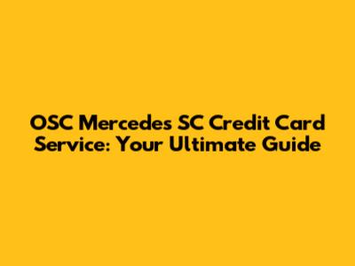 OSC Mercedes SC Credit Card Service: Your Ultimate Guide