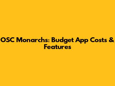OSC Monarchs: Budget App Costs & Features