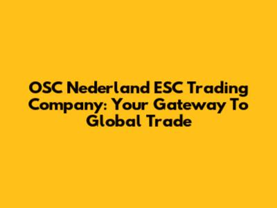 OSC Nederland ESC Trading Company: Your Gateway To Global Trade