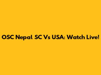 OSC Nepal SC Vs USA: Watch Live!
