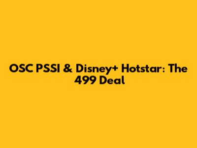 OSC PSSI & Disney+ Hotstar: The 499 Deal