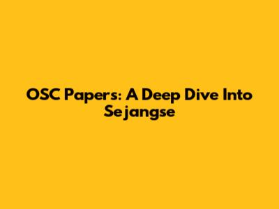 OSC Papers: A Deep Dive Into Sejangse