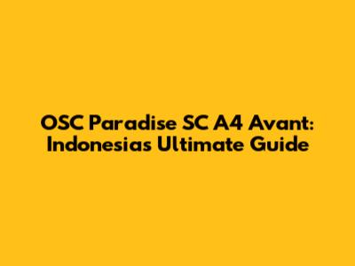 OSC Paradise SC A4 Avant: Indonesia's Ultimate Guide