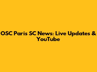 OSC Paris SC News: Live Updates & YouTube