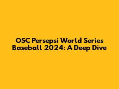 OSC Persepsi World Series Baseball 2024: A Deep Dive
