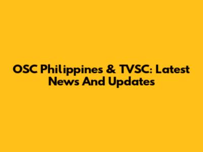 OSC Philippines & TVSC: Latest News And Updates