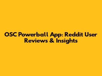 OSC Powerball App: Reddit User Reviews & Insights
