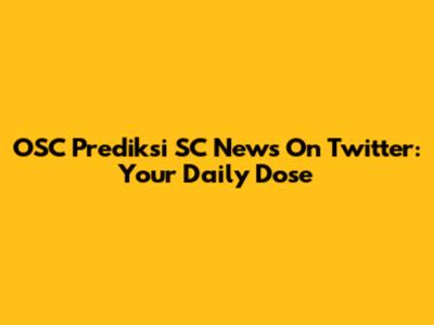 OSC Prediksi SC News On Twitter: Your Daily Dose
