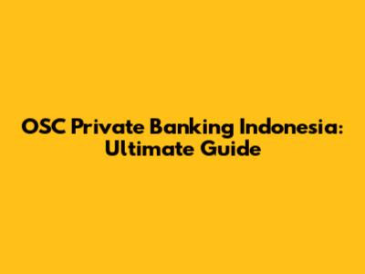 OSC Private Banking Indonesia: Ultimate Guide
