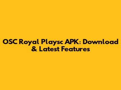 OSC Royal Playsc APK: Download & Latest Features
