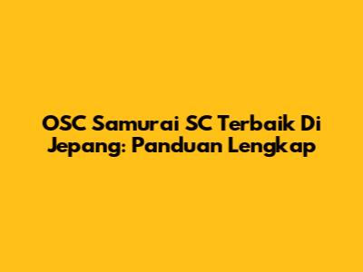OSC Samurai SC Terbaik Di Jepang: Panduan Lengkap