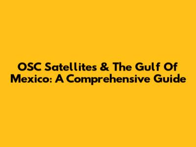 OSC Satellites & The Gulf Of Mexico: A Comprehensive Guide