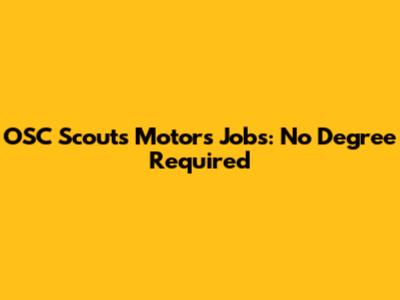 OSC Scouts Motors Jobs: No Degree Required