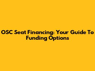 OSC Seat Financing: Your Guide To Funding Options