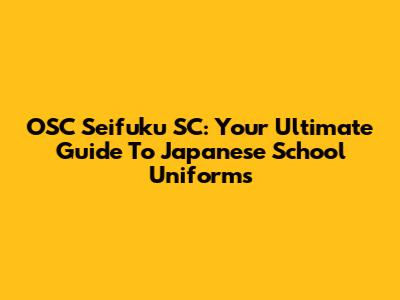 OSC Seifuku SC: Your Ultimate Guide To Japanese School Uniforms