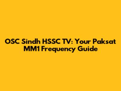 OSC Sindh HSSC TV: Your Paksat MM1 Frequency Guide