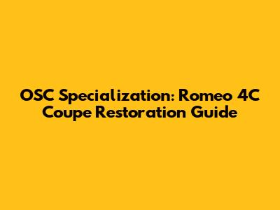 OSC Specialization: Romeo 4C Coupe Restoration Guide