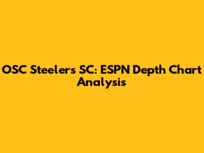 OSC Steelers SC: ESPN Depth Chart Analysis