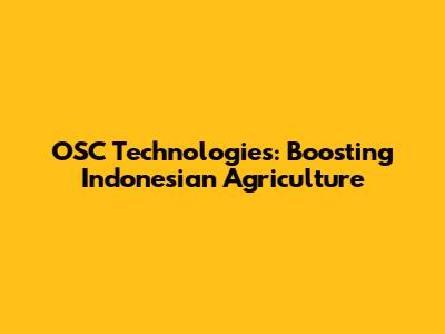 OSC Technologies: Boosting Indonesian Agriculture