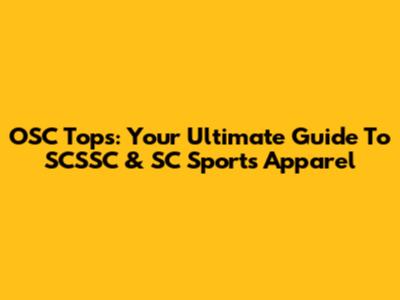 OSC Tops: Your Ultimate Guide To SCSSC & SC Sports Apparel