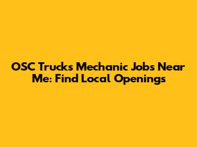 OSC Trucks Mechanic Jobs Near Me: Find Local Openings