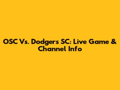 OSC Vs. Dodgers SC: Live Game & Channel Info