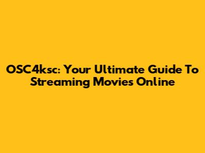 OSC4ksc: Your Ultimate Guide To Streaming Movies Online