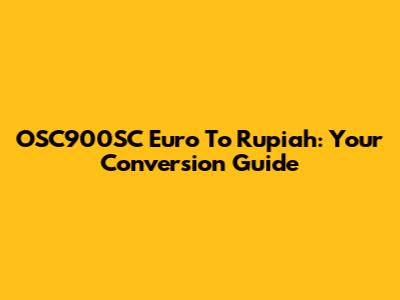 OSC900SC Euro To Rupiah: Your Conversion Guide