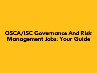 OSCA/ISC Governance And Risk Management Jobs: Your Guide