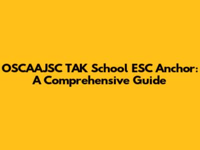 OSCAAJSC TAK School ESC Anchor: A Comprehensive Guide