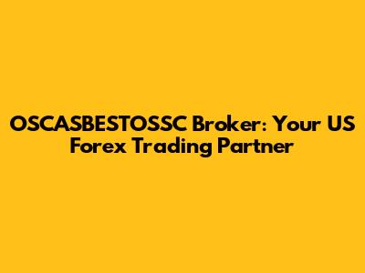 OSCASBESTOSSC Broker: Your US Forex Trading Partner