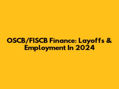 OSCB/FISCB Finance: Layoffs & Employment In 2024