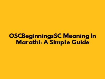 OSCBeginningsSC Meaning In Marathi: A Simple Guide
