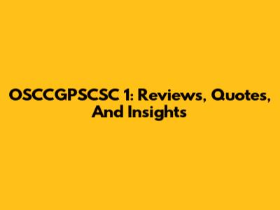 OSCCGPSCSC 1: Reviews, Quotes, And Insights