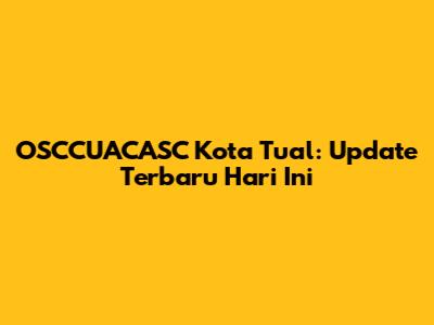 OSCCUACASC Kota Tual: Update Terbaru Hari Ini