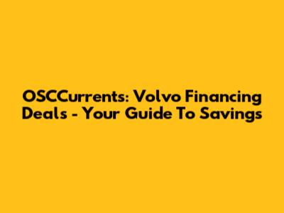 OSCCurrents: Volvo Financing Deals - Your Guide To Savings